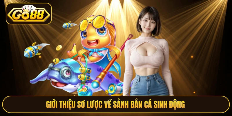 Giới thiệu sơ lược về sảnh bắn cá sinh động