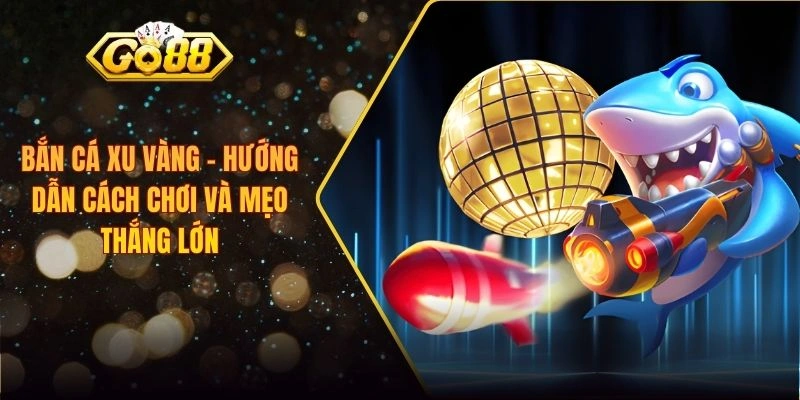 Bắn Cá Xu Vàng