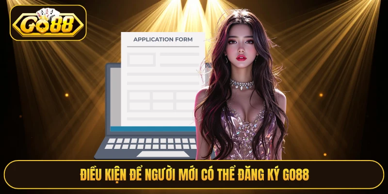 Điều kiện để người mới có thể đăng ký Go88