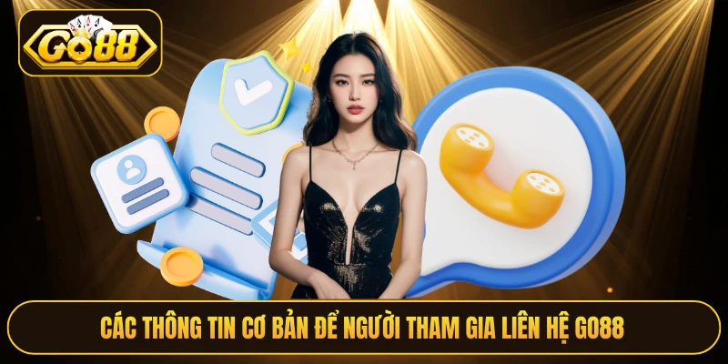 Các thông tin cơ bản để người tham gia liên hệ Go88