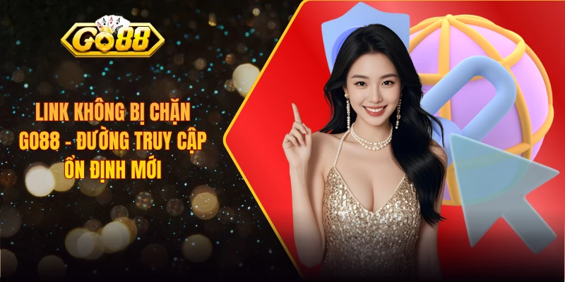 Link Không Bị Chặn Go88