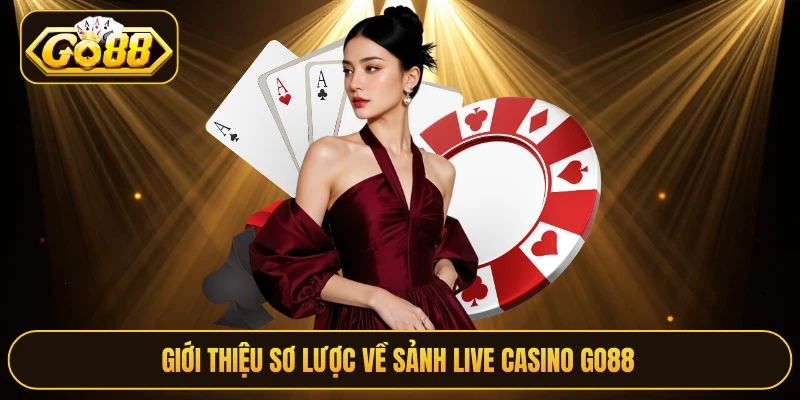 Giới thiệu sơ lược về sảnh live casino Go88