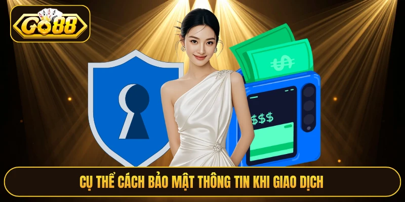 Cụ thể cách bảo mật thông tin khi giao dịch