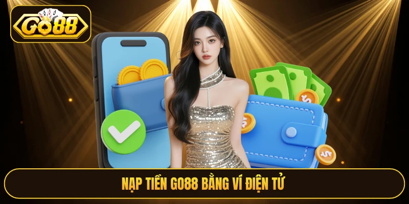 Nạp tiền Go88 bằng ví điện tử