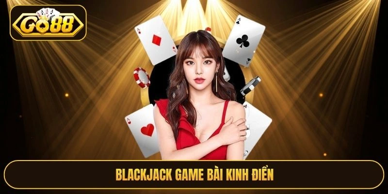 Blackjack game bài kinh điển