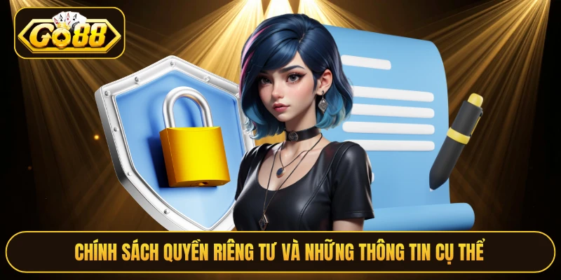 Chính sách quyền riêng tư và những thông tin cụ thể