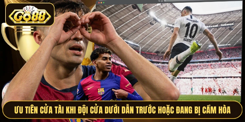 Ưu tiên cửa tài khi đội cửa dưới dẫn trước hoặc đang bị cầm hòa